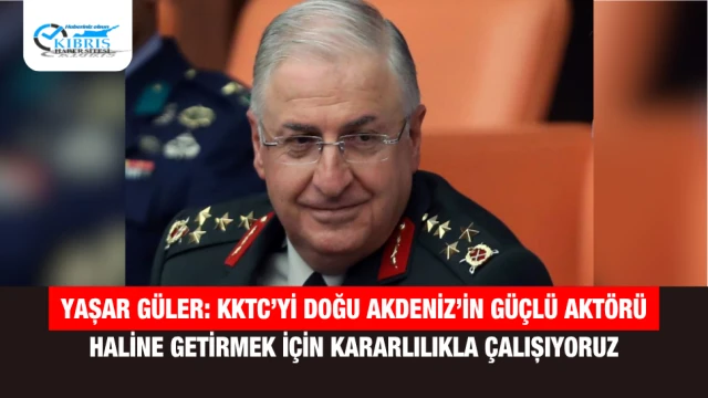 Yaşar Güler: KKTC’yi Doğu Akdeniz’in Güçlü Aktörü Haline Getirmek İçin Kararlılıkla Çalışıyoruz