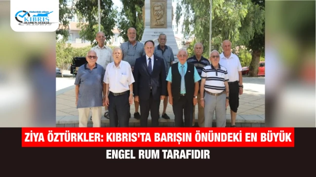 Ziya Öztürkler: Kıbrıs'ta Barışın Önündeki En Büyük Engel Rum Tarafıdır