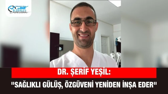 Dr. Şerif Yeşil: Gülüş, İnsanın En Güçlü Kartvizitidir
