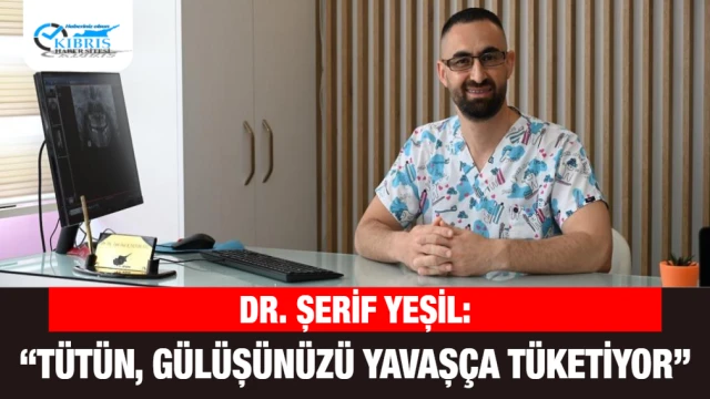 Dr. Şerif Yeşil: Tütün, Gülüşünüzü Yavaşça Tüketiyor