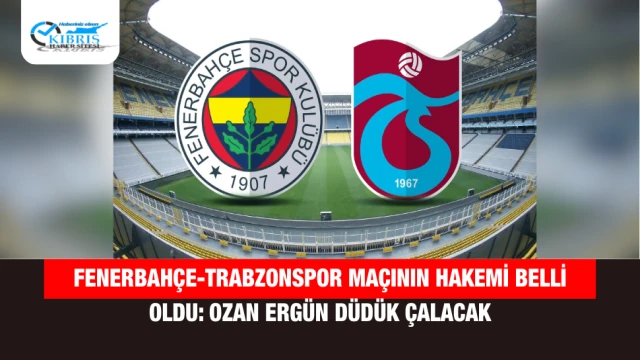 Fenerbahçe-Trabzonspor Maçının Hakemi Belli Oldu: Ozan Ergün Düdük Çalacak
