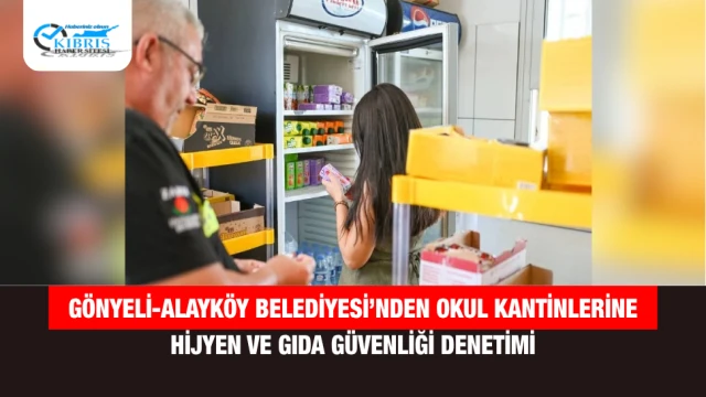 Gönyeli-Alayköy Belediyesi’nden Okul Kantinlerine Hijyen ve Gıda Güvenliği Denetimi