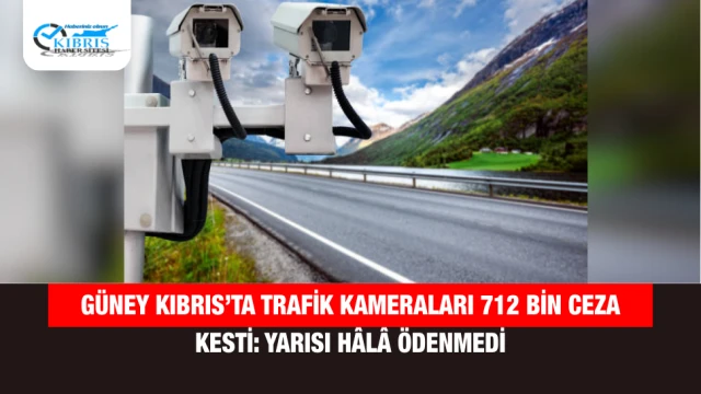 Güney Kıbrıs’ta Trafik Kameraları 712 Bin Ceza Kesti: Yarısı Hâlâ Ödenmedi
