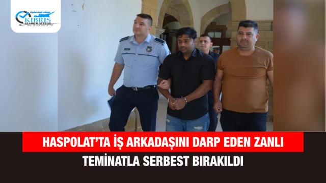 Haspolat’ta İş Arkadaşını Darp Eden Zanlı Teminatla Serbest Bırakıldı