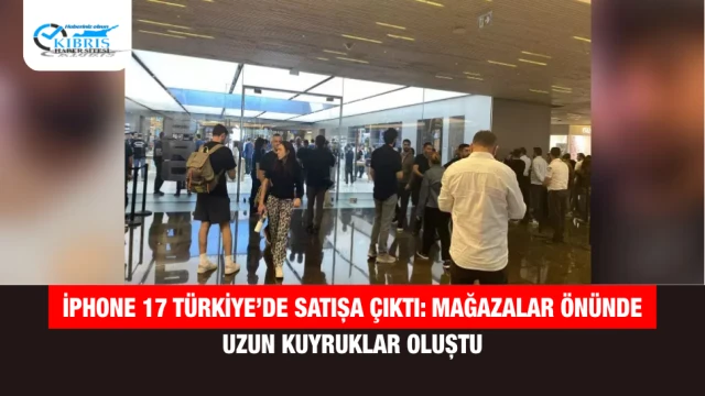 iPhone 17 Türkiye’de Satışa Çıktı: Mağazalar Önünde Uzun Kuyruklar Oluştu