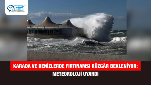 Karada ve Denizlerde Fırtınamsı Rüzgâr Bekleniyor: Meteoroloji Uyardı