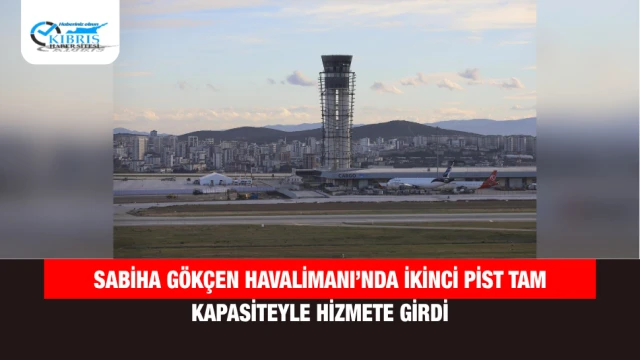 Sabiha Gökçen Havalimanı’nda İkinci Pist Tam Kapasiteyle Hizmete Girdi