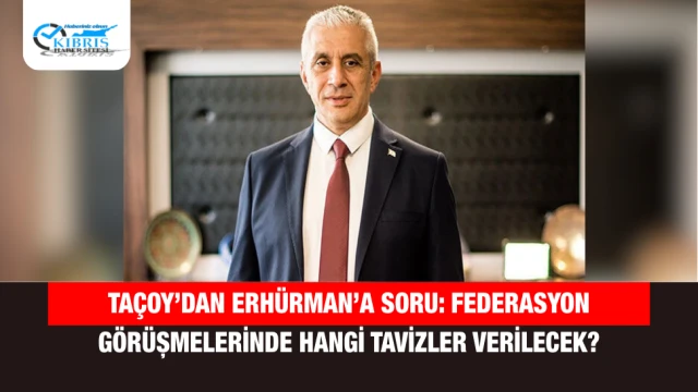 Taçoy’dan Erhürman’a Soru: Federasyon Görüşmelerinde Hangi Tavizler Verilecek?