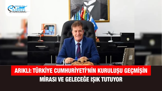 Arıklı: Türkiye Cumhuriyeti’nin Kuruluşu Geçmişin Mirası ve Geleceğe Işık Tutuyor