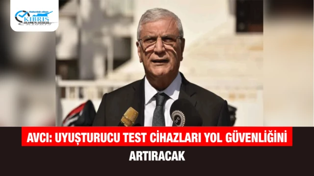 Avcı: Uyuşturucu Test Cihazları Yol Güvenliğini Artıracak