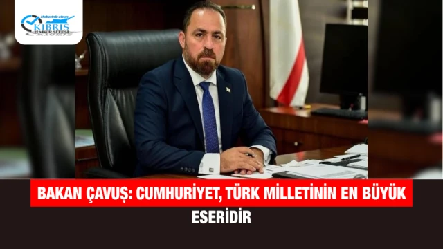 Bakan Çavuş: Cumhuriyet, Türk Milletinin En Büyük Eseridir