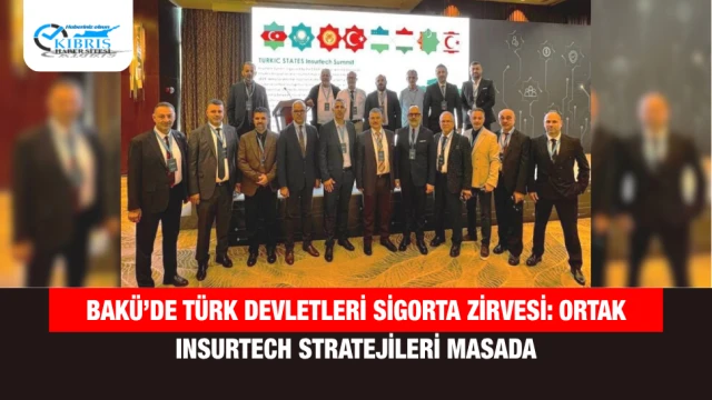 Bakü’de Türk Devletleri Sigorta Zirvesi: Ortak Insurtech Stratejileri Masada