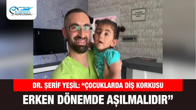 Dr. Şerif Yeşil: “Çocuklarda Diş Korkusu Erken Dönemde Aşılmalıdır”