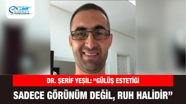 Dr. Şerif Yeşil: “Gülüş Estetiği Sadece Görünüm Değil, Ruh Halidir”