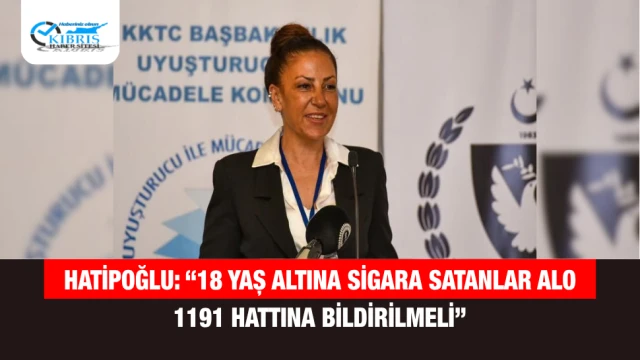 Hatipoğlu: “18 Yaş Altına Sigara Satanlar ALO 1191 Hattına Bildirilmeli”