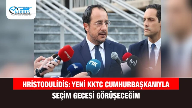 Hristodulidis: Yeni KKTC Cumhurbaşkanıyla Seçim Gecesi Görüşeceğim