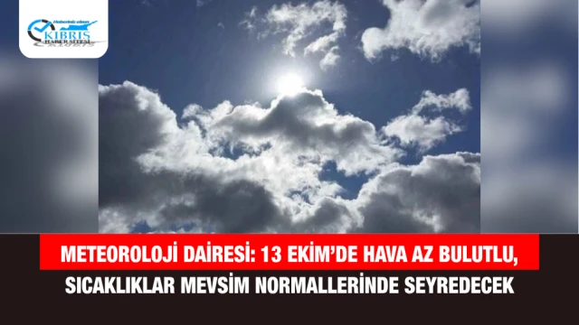 Meteoroloji Dairesi: 13 Ekim’de Hava Az Bulutlu, Sıcaklıklar Mevsim Normallerinde Seyredecek