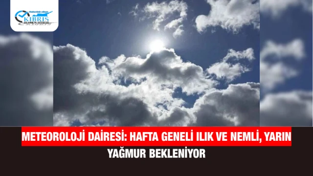 Meteoroloji Uyardı: Hafta Geneli Ilık, Yarın Yağış Bekleniyor