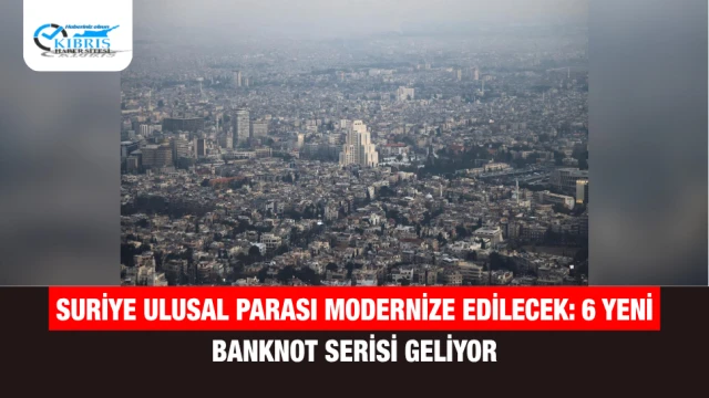 Suriye Ulusal Parası Modernize Edilecek: 6 Yeni Banknot Serisi Geliyor
