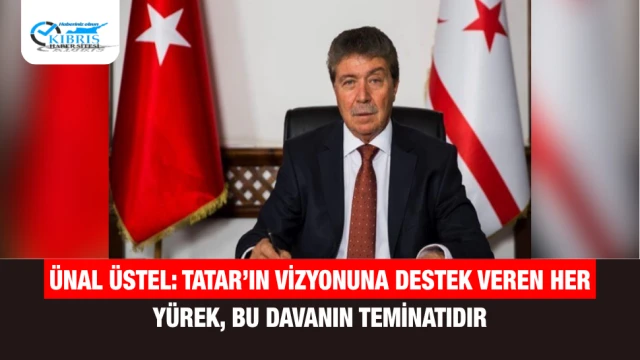 Ünal Üstel: Tatar’ın Vizyonuna Destek Veren Her Yürek, Bu Davanın Teminatıdır