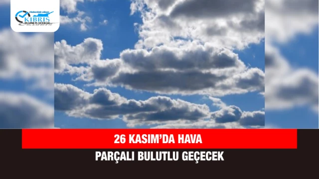 26 Kasım’da hava parçalı bulutlu geçecek