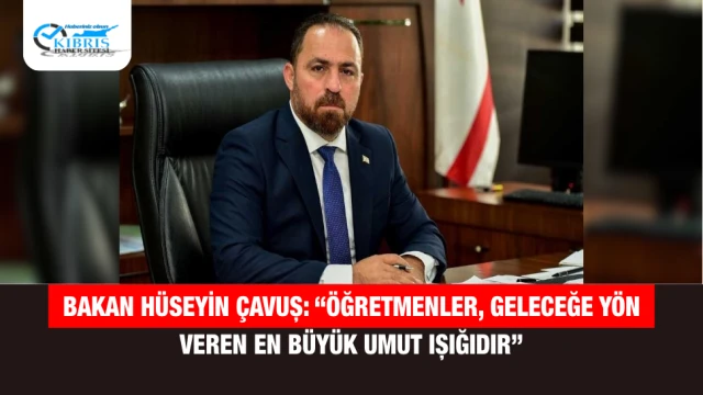 Bakan Hüseyin Çavuş: “Öğretmenler, geleceğe yön veren en büyük umut ışığıdır”