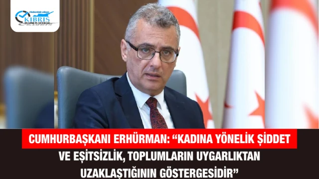 Cumhurbaşkanı Erhürman: “Kadına Yönelik Şiddet ve Eşitsizlik, Toplumların Uygarlıktan Uzaklaştığının Göstergesidir”