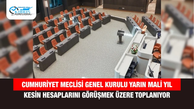 Cumhuriyet Meclisi Genel Kurulu Yarın Mali Yıl Kesin Hesaplarını Görüşmek Üzere Toplanıyor