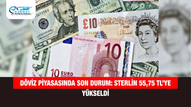 Döviz piyasasında son durum: Sterlin 55,75 TL’ye yükseldi