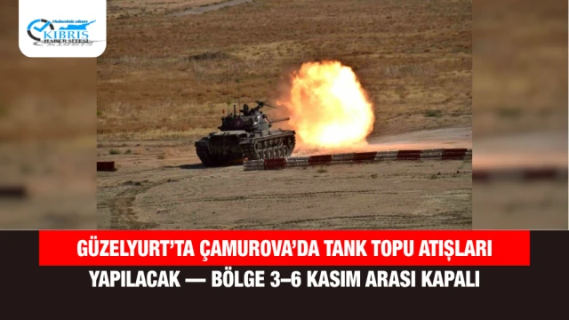 Güzelyurt’ta Çamurova’da tank topu atışları yapılacak — Bölge 3–6 Kasım arası kapalı