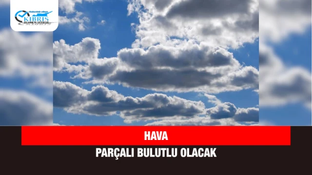 Hava Parçalı Bulutlu Olacak