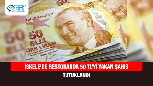 İskele’de Restoranda 50 TL’yi Yakan Şahıs Tutuklandı