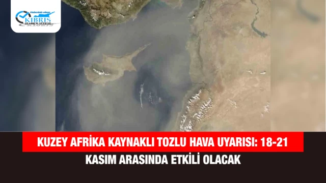 Kuzey Afrika kaynaklı tozlu hava uyarısı: 18-21 Kasım arasında etkili olacak