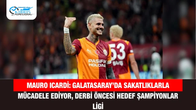 Mauro Icardi: Galatasaray’da sakatlıklarla mücadele ediyor, derbi öncesi hedef Şampiyonlar Ligi