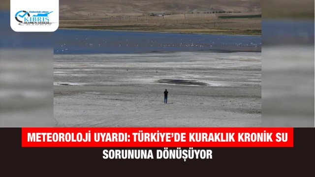 Meteoroloji Uyardı: Türkiye’de Kuraklık Kronik Su Sorununa Dönüşüyor