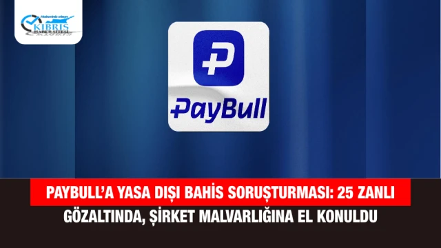 Paybull’a Yasa Dışı Bahis Soruşturması: 25 Zanlı Gözaltında, Şirket Malvarlığına El Konuldu