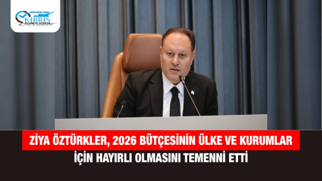 Ziya Öztürkler, 2026 Bütçesinin Ülke ve Kurumlar İçin Hayırlı Olmasını Temenni Etti