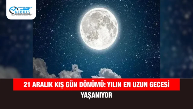 21 Aralık Kış Gün Dönümü: Yılın En Uzun Gecesi Yaşanıyor
