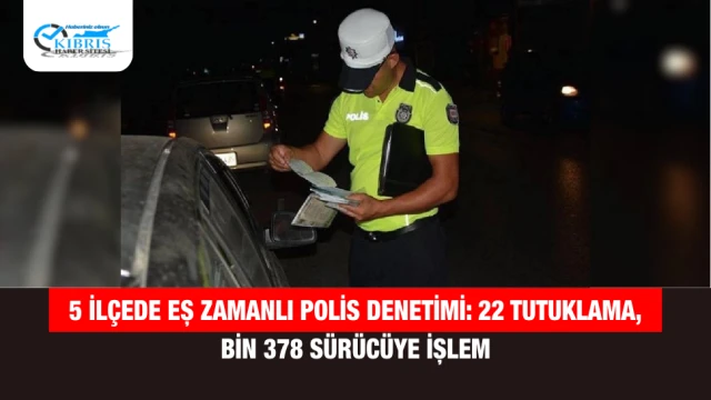 5 İlçede Eş Zamanlı Polis Denetimi: 22 Tutuklama, Bin 378 Sürücüye İşlem