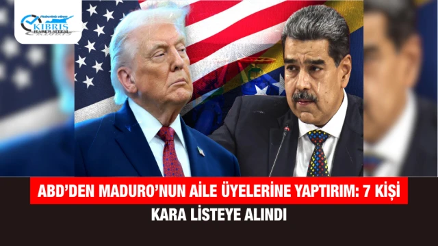 ABD’den Maduro’nun aile üyelerine yaptırım: 7 kişi kara listeye alındı
