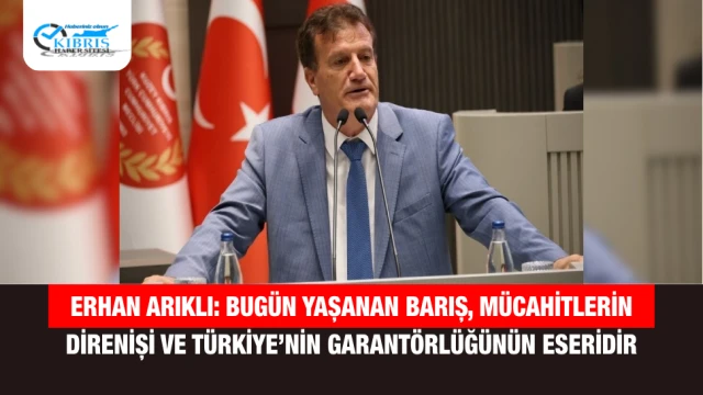 Erhan Arıklı: Bugün Yaşanan Barış, Mücahitlerin Direnişi ve Türkiye’nin Garantörlüğünün Eseridir