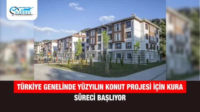 Türkiye genelinde Yüzyılın Konut Projesi için kura süreci başlıyor