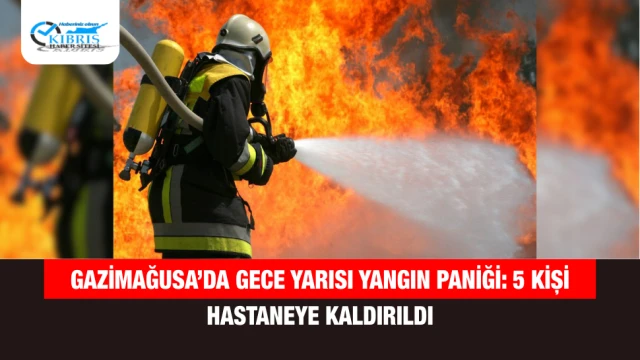 Gazimağusa’da gece yarısı yangın paniği: 5 kişi hastaneye kaldırıldı