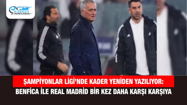Şampiyonlar Ligi’nde kader yeniden yazılıyor: Benfica ile Real Madrid bir kez daha karşı karşıya