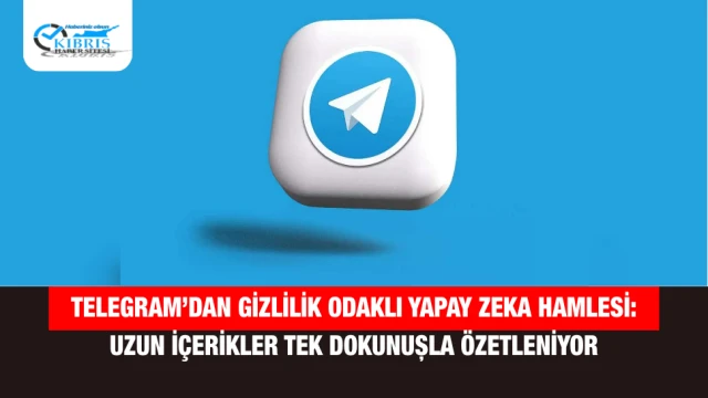 Telegram’dan Gizlilik Odaklı Yapay Zeka Hamlesi: Uzun İçerikler Tek Dokunuşla Özetleniyor