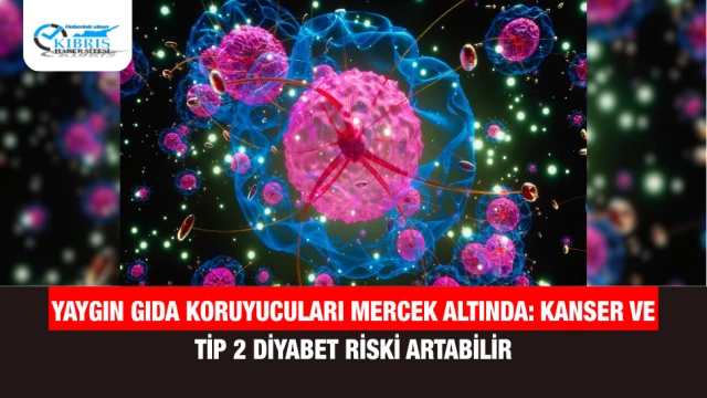 Yaygın Gıda Koruyucuları Mercek Altında: Kanser ve Tip 2 Diyabet Riski Artabilir