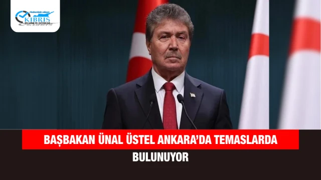 Başbakan Ünal Üstel Ankara’da Temaslarda Bulunuyor