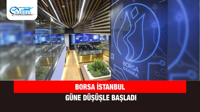 Borsa İstanbul Güne Düşüşle Başladı