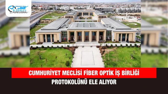 Cumhuriyet Meclisi Fiber Optik İş Birliği Protokolünü Ele Alıyor