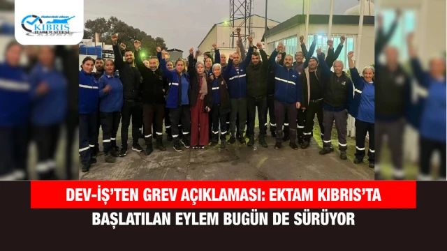 Dev-İş’ten Grev Açıklaması: Ektam Kıbrıs’ta Başlatılan Eylem Bugün de Sürüyor
